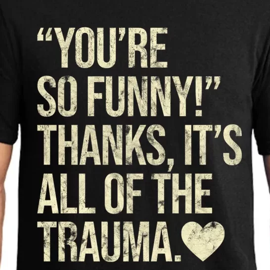 You're So Funny Thanks It's All Of The Trauma Pajama Set