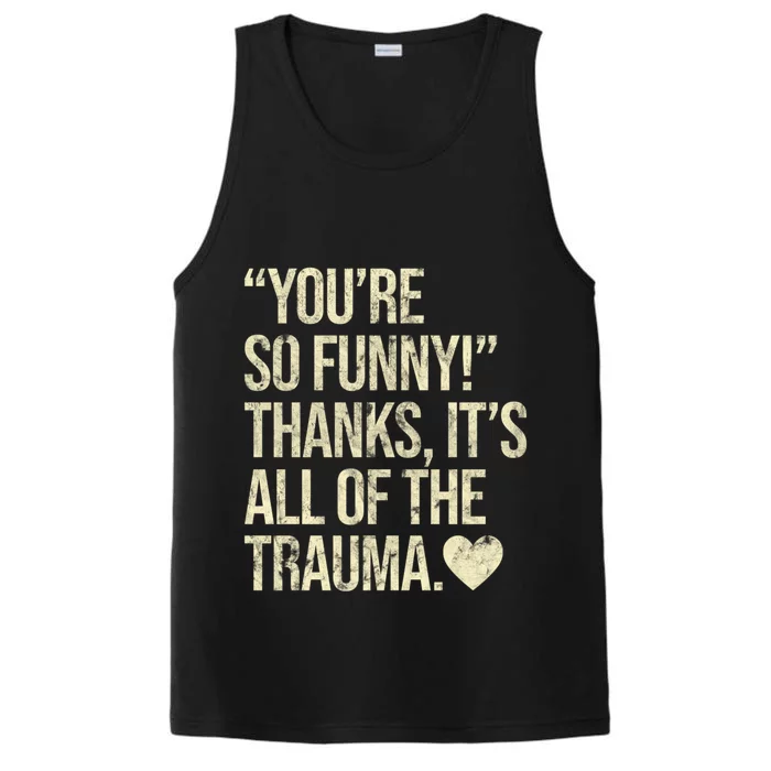 You're So Funny Thanks It's All Of The Trauma Performance Tank