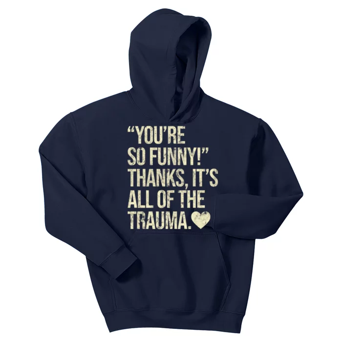 You're So Funny Thanks It's All Of The Trauma Kids Hoodie