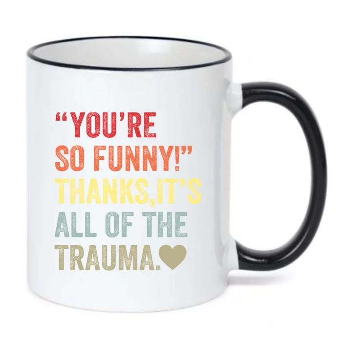 You're So Funny Thanks It's All Of The Trauma Black Color Changing Mug