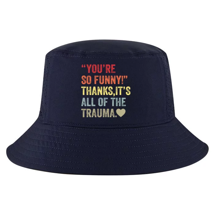 You're So Funny Thanks It's All Of The Trauma Cool Comfort Performance Bucket Hat