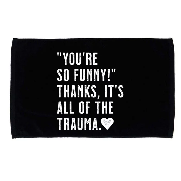 You're So Funny Thanks It's All The Trauma Sarcastic Unapologetic Comical Microfiber Hand Towel