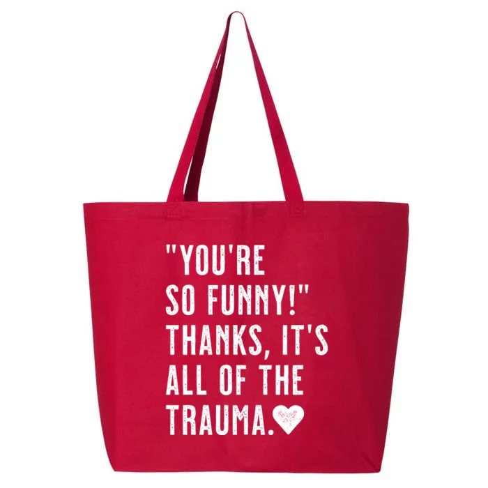 You're So Funny Thanks It's All The Trauma Sarcastic Unapologetic Comical 25L Jumbo Tote