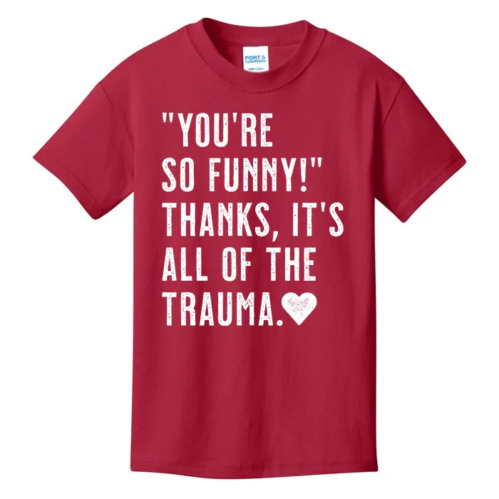 You're So Funny Thanks It's All The Trauma Sarcastic Unapologetic Comical Kids T-Shirt