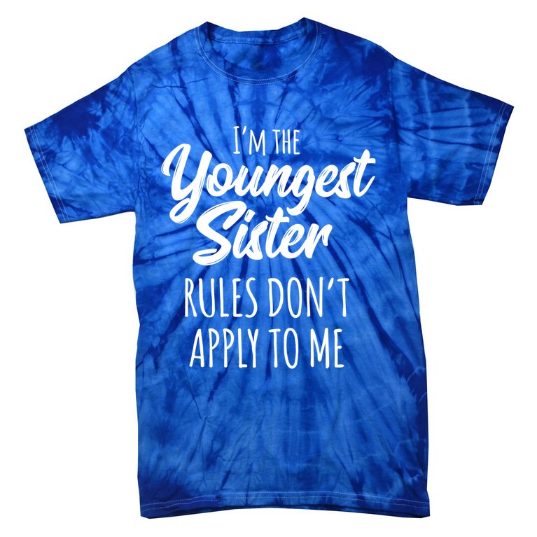 Youngest Sister Gift Rules Don't Apply To Me Funny Sibling Gift Tie-Dye  T-Shirt | TeeShirtPalace