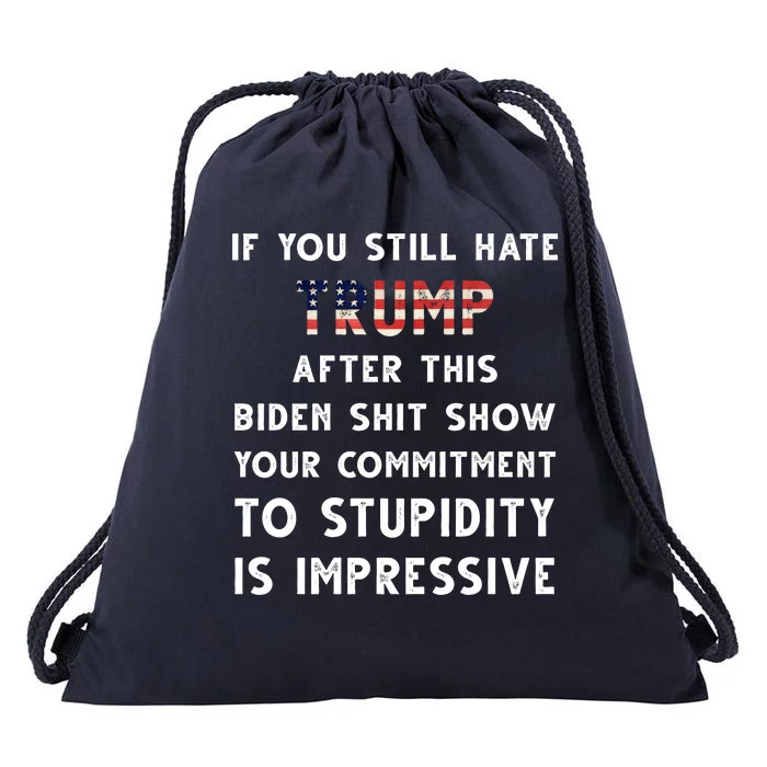 You Still Hate Trump After Biden Stupidity Funny Politcal Drawstring Bag