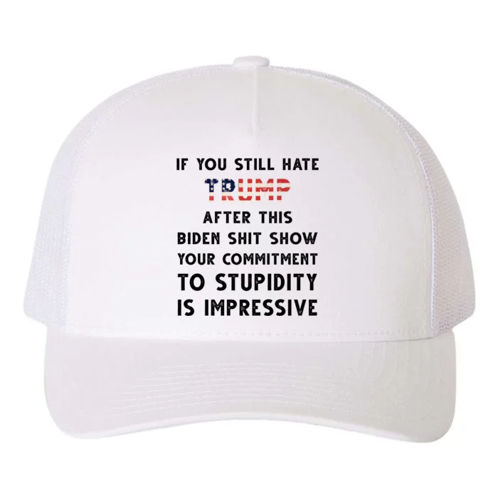 You Still Hate Trump After Biden Stupidity Funny Politcal Yupoong Adult 5-Panel Trucker Hat