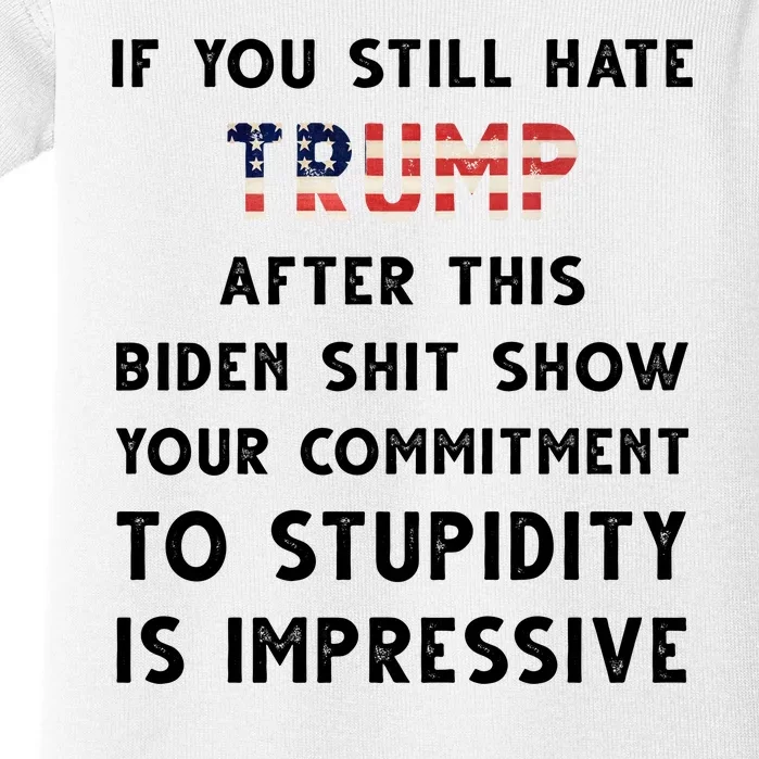 You Still Hate Trump After Biden Stupidity Funny Politcal Baby Bodysuit