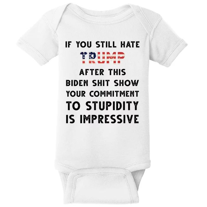 You Still Hate Trump After Biden Stupidity Funny Politcal Baby Bodysuit