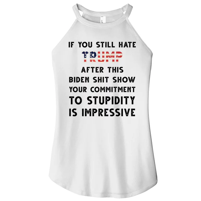 You Still Hate Trump After Biden Stupidity Funny Politcal Women’s Perfect Tri Rocker Tank