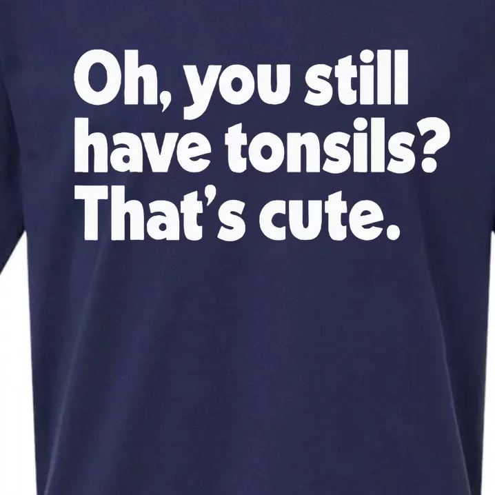 You Still Have Tonsils ThatS Cute Funny Tonsil Surgery Sueded Cloud Jersey T-Shirt