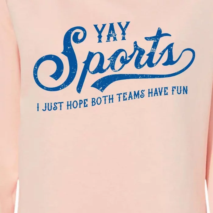 Yay Sports! I Just Hope Both Teams Have Fun Funny Sports Womens California Wash Sweatshirt