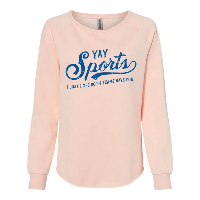 Yay Sports! I Just Hope Both Teams Have Fun Funny Sports Womens California Wash Sweatshirt