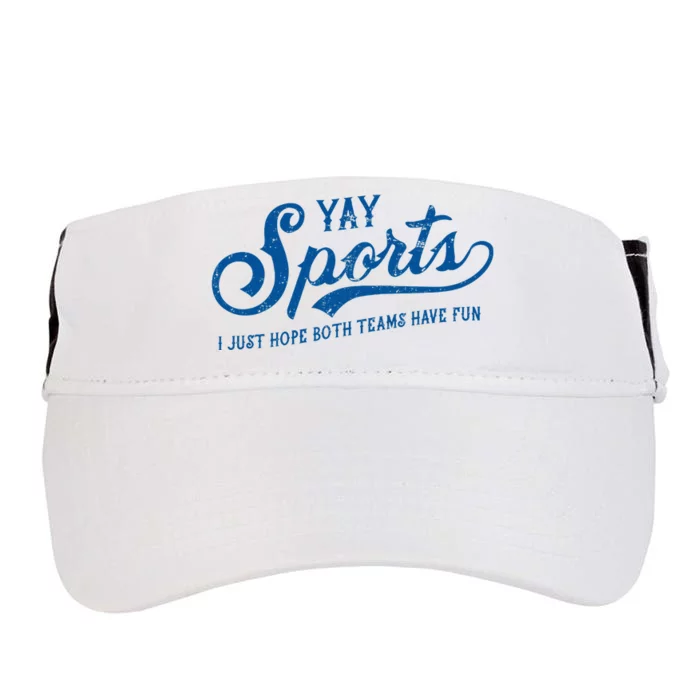 Yay Sports! I Just Hope Both Teams Have Fun Funny Sports Adult Drive Performance Visor