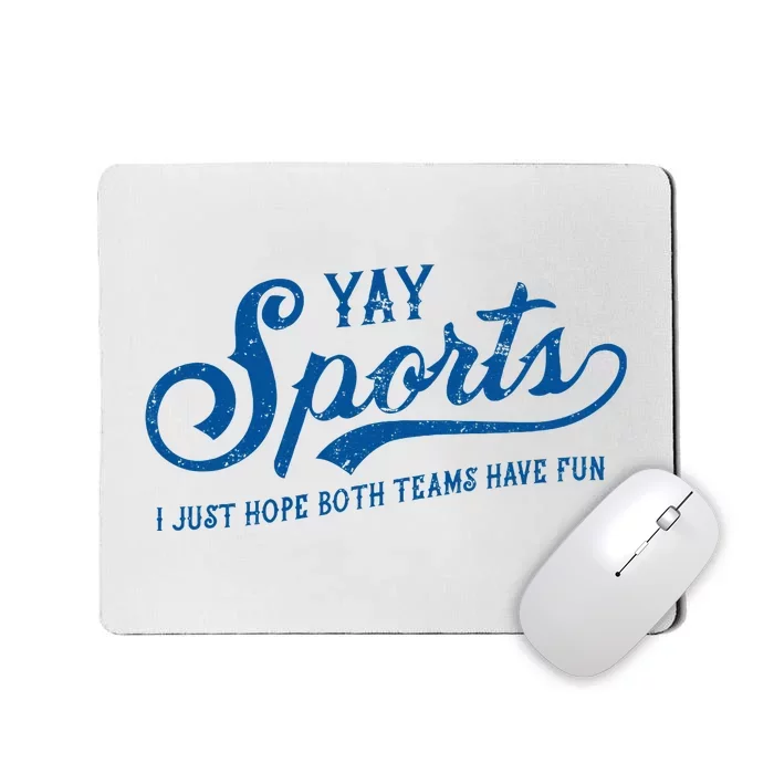 Yay Sports! I Just Hope Both Teams Have Fun Funny Sports Mousepad