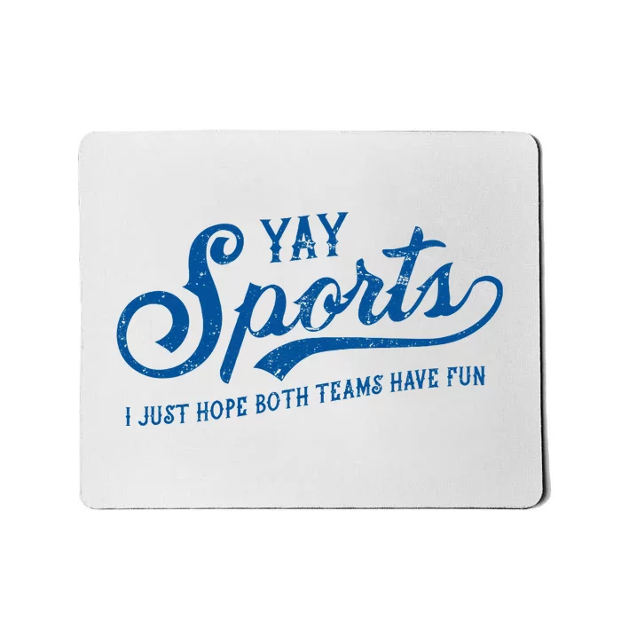 Yay Sports! I Just Hope Both Teams Have Fun Funny Sports Mousepad