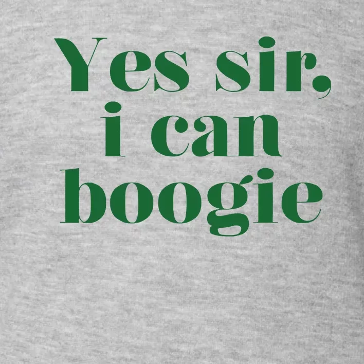 Yes Sir I Can Boogie 2024 Toddler Sweatshirt