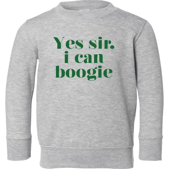 Yes Sir I Can Boogie 2024 Toddler Sweatshirt