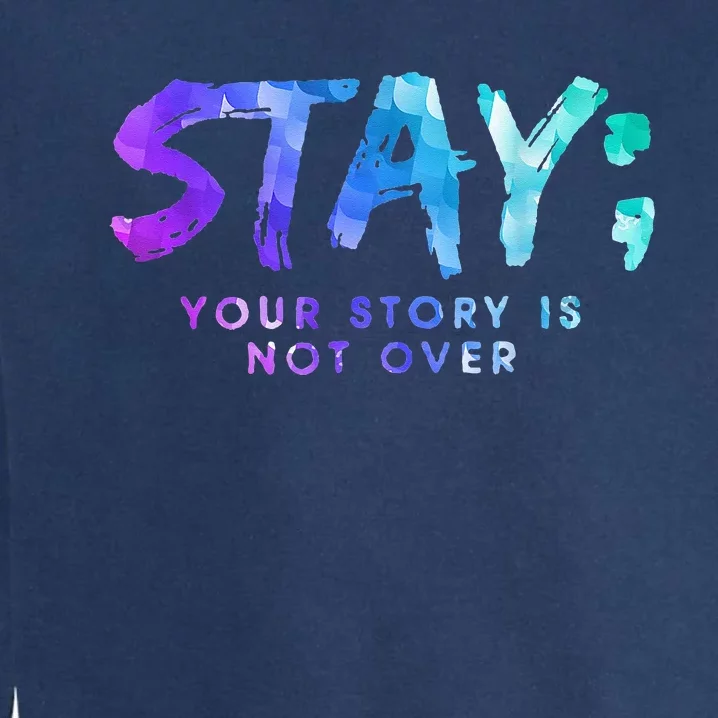 Your Story Is Not Over Stay Suicide Prevention Awareness Garment-Dyed Sweatshirt