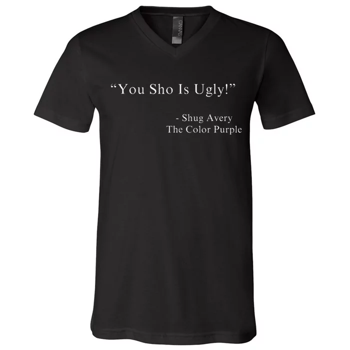 You Sho Is Ugly Shug Avery The Purple Color Movie Quotes V-Neck T-Shirt