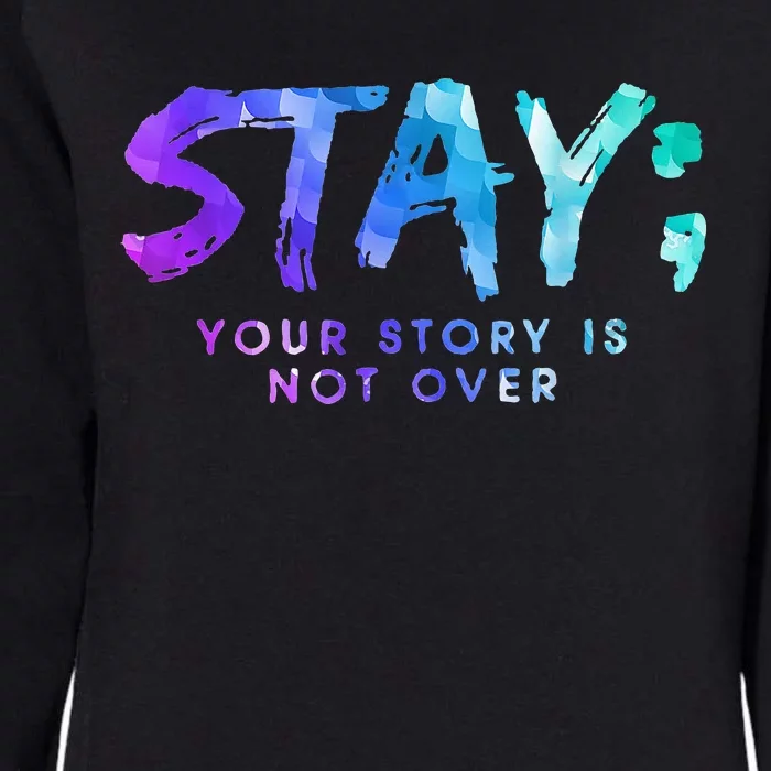 Your Story Is Not Over Stay Suicide Prevention Awareness Womens California Wash Sweatshirt