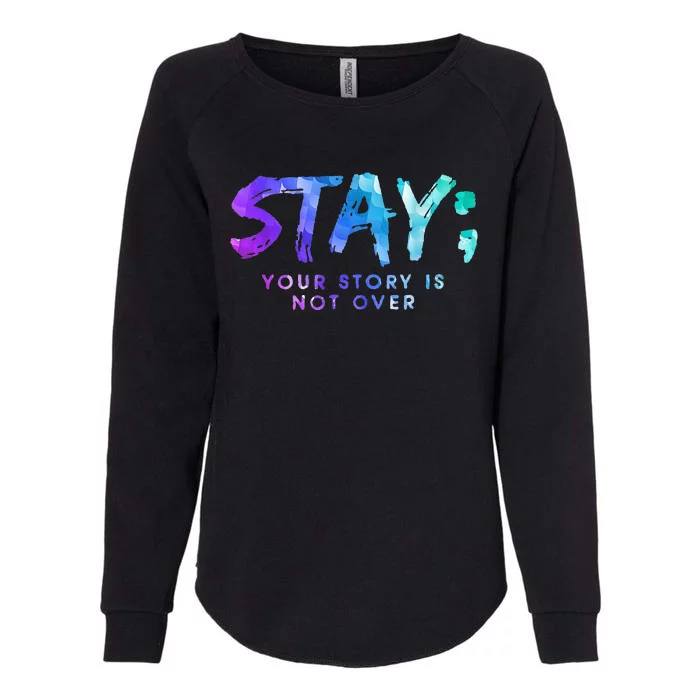 Your Story Is Not Over Stay Suicide Prevention Awareness Womens California Wash Sweatshirt