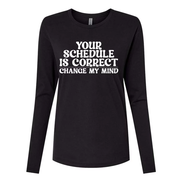 Your Schedule Is Correct Change My Mind School Counselor Womens Cotton Relaxed Long Sleeve T-Shirt