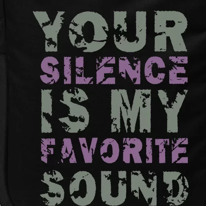 Your Silence Is My Favorite Sound Gift Misanthopic Saying Quote Gift Impact Tech Backpack