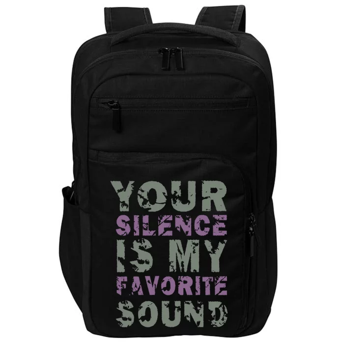 Your Silence Is My Favorite Sound Gift Misanthopic Saying Quote Gift Impact Tech Backpack