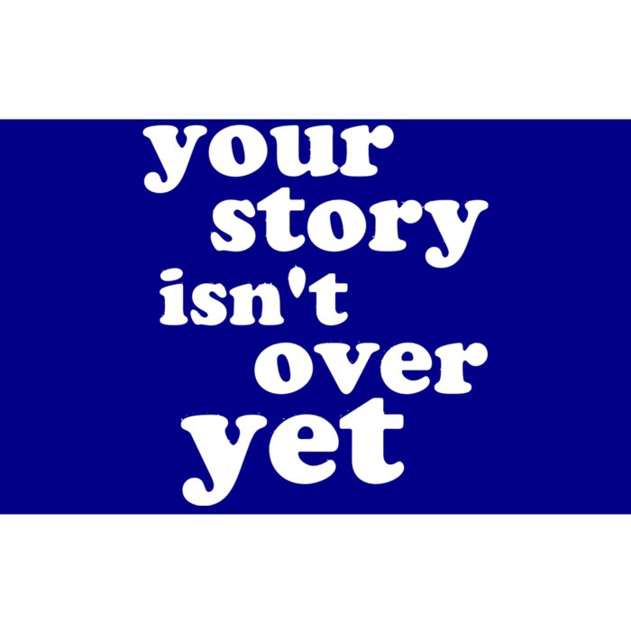 Your Story Isn't Over Yet Gift Life Narrative Gift Bumper Sticker