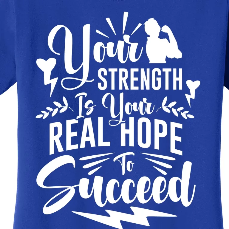 Your Strength Is Your Real Hope To Succeed Gift Women's T-Shirt