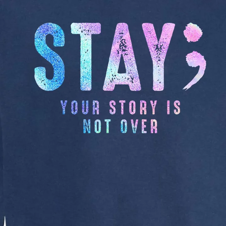 Your Story Is Not Over Stay Suicide Prevention Awareness Garment-Dyed Sweatshirt