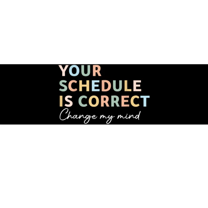 Your Schedule Is Correct Funny Back To School Life Bumper Sticker