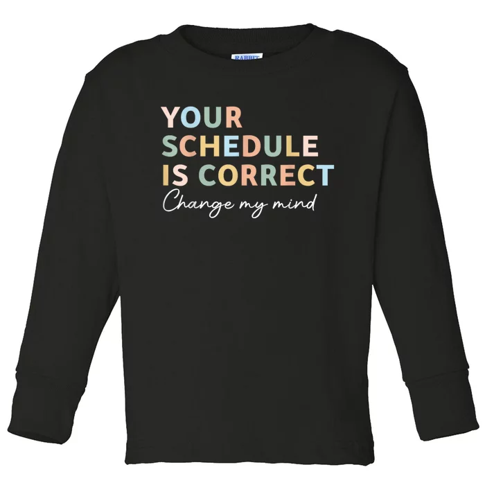 Your Schedule Is Correct Funny Back To School Life Toddler Long Sleeve Shirt