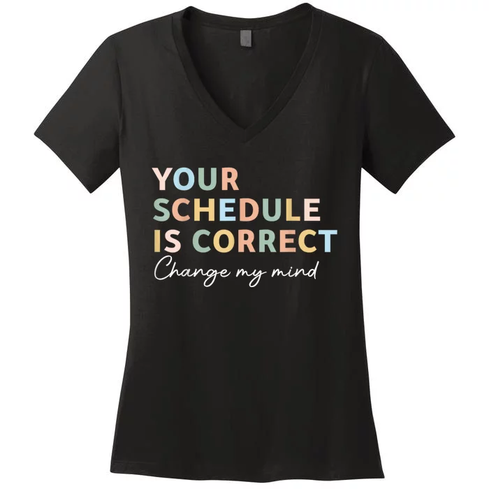 Your Schedule Is Correct Funny Back To School Life Women's V-Neck T-Shirt