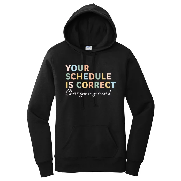 Your Schedule Is Correct Funny Back To School Women's Pullover Hoodie