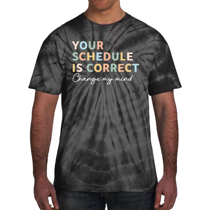 Your Schedule Is Correct Funny Back To School Tie-Dye T-Shirt