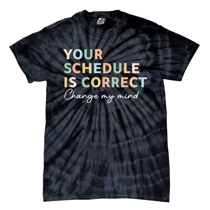 Your Schedule Is Correct Funny Back To School Tie-Dye T-Shirt