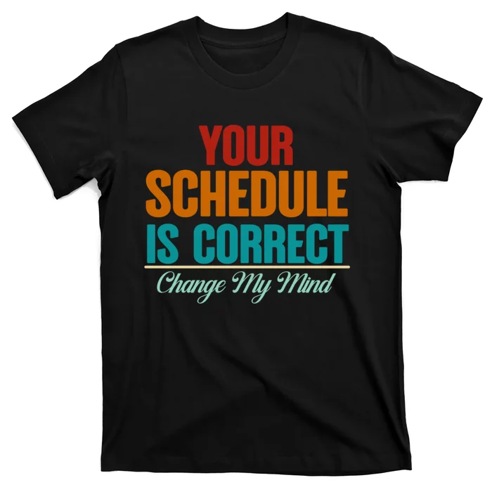 Your Schedule Is Correct Funny Back To School Life T-Shirt