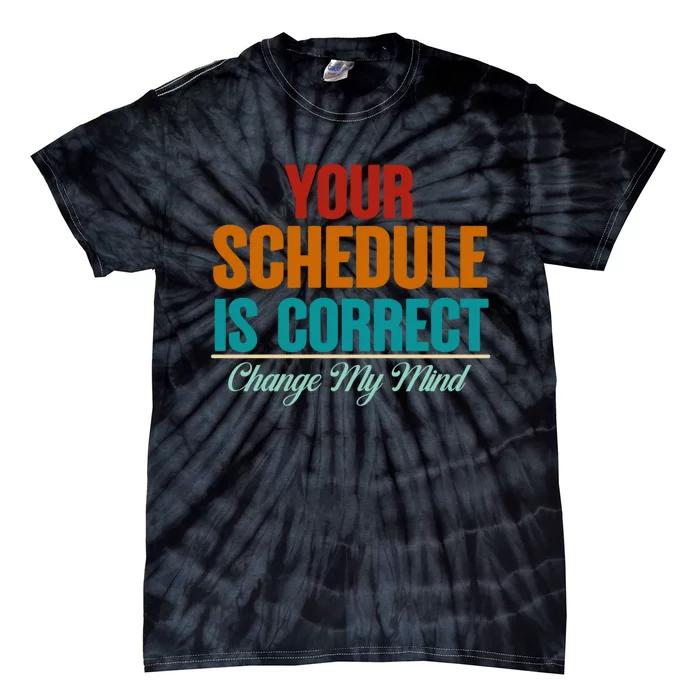 Your Schedule Is Correct Funny Back To School Life Tie-Dye T-Shirt