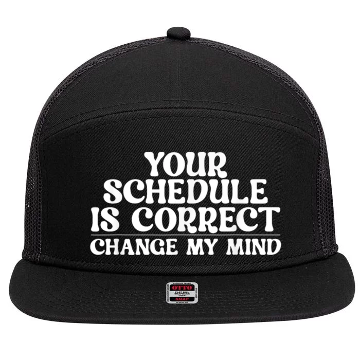 Your Schedule Is Correct Funny Back To School Life 7 Panel Mesh Trucker Snapback Hat