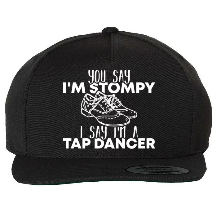 You Say I’m Stompy I Say I’m A Tap Dancer Tap Dance Day Cute Gift Wool Snapback Cap