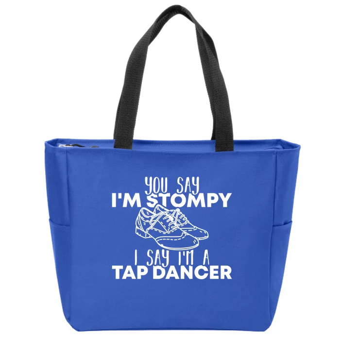 You Say I’m Stompy I Say I’m A Tap Dancer Tap Dance Day Cute Gift Zip Tote Bag