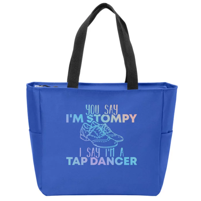 You Say I’m Stompy I Say I’m A Tap Dancer Tap Dance Day Funny Gift Zip Tote Bag