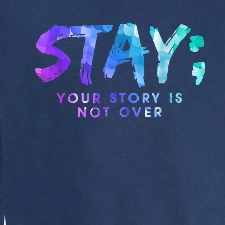 Your Story Is Not Over Stay Suicide Prevention Awareness Garment-Dyed Sweatshirt