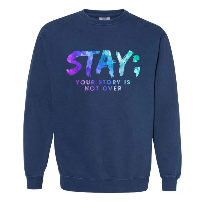 Your Story Is Not Over Stay Suicide Prevention Awareness Garment-Dyed Sweatshirt