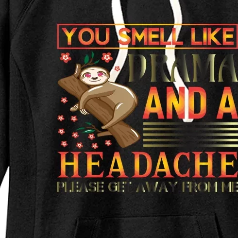 You Smell Like Drama And A Headache Please Get Away From Me Women's Fleece Hoodie