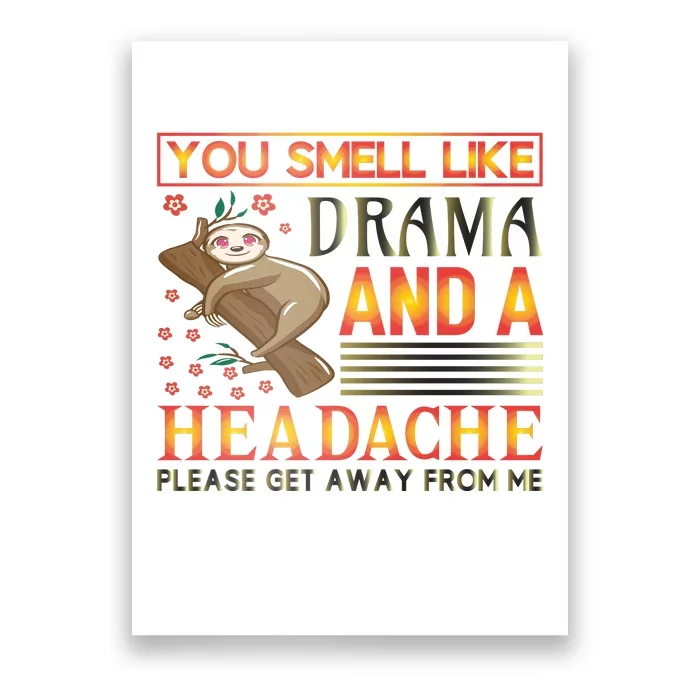 You Smell Like Drama And A Headache Please Get Away From Me Poster