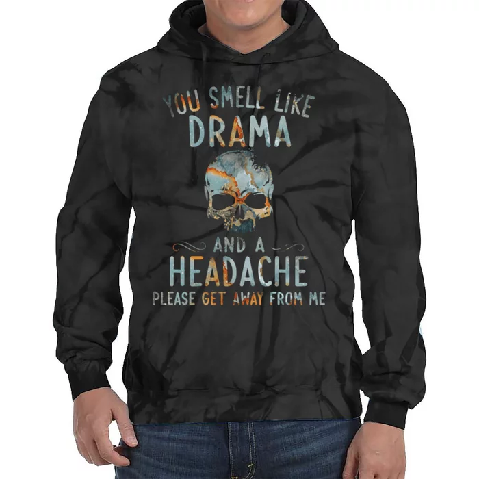 You Smell Like Drama And A Headache Skull Funny Tie Dye Hoodie