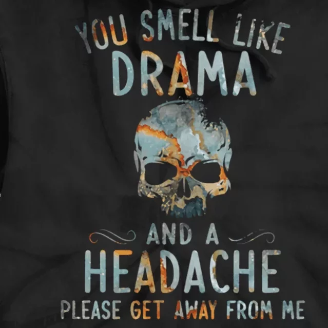 You Smell Like Drama And A Headache Skull Funny Tie Dye Hoodie